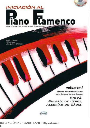 Iniciación al Piano Flamenco por Carlos Torijano Carrasco. Vol 1